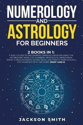 Numerology and Astrology for Beginners - Jackson Smith