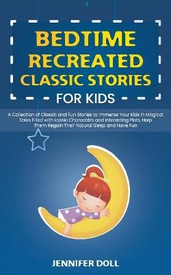 Bedtime Recreated Classic Stories for Kids -  Jennifer Doll