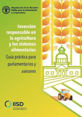Inversi&oacute;n responsable en la agricultura y los sistemas alimentarios - International Institute for Sustainable Development,  Food and Agriculture Organization of the United Nations
