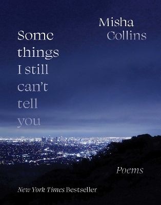 Some Things I Still Can't Tell You - Misha Collins
