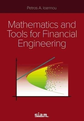 Mathematics and Tools for Financial Engineering - Petros A. Ioannou