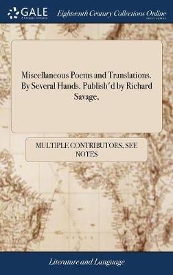 Miscellaneous Poems and Translations. by Several Hands. Publish'd by Richard Savage,