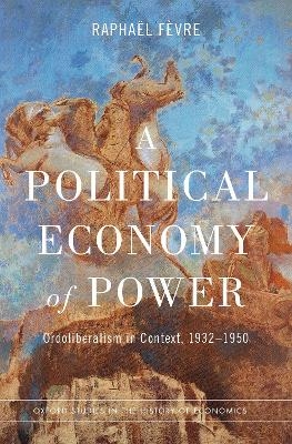 A Political Economy of Power - Rapha&euml;l F&egrave;vre
