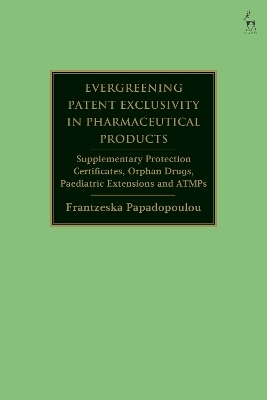 Evergreening Patent Exclusivity in Pharmaceutical Products - Frantzeska Papadopoulou