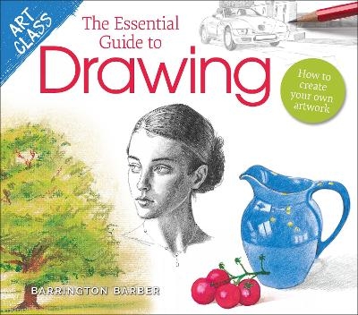 Art Class: The Essential Guide to Drawing - Barrington Barber