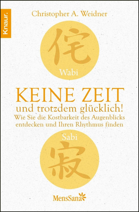 Wabi Sabi - Keine Zeit und trotzdem gl&uuml;cklich! - Christopher A. Weidner