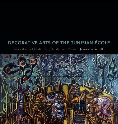 Decorative Arts of the Tunisian &Eacute;cole - Jessica Clare Gerschultz