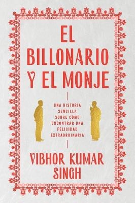 Billionaire and the Monk, the / El Billonario Y El Monje - Vibhor Kumar Singh