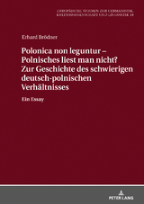 Polonica non leguntur – Polnisches liest man nicht? Zur Geschichte des schwierigen deutsch-polnischen Verhaeltnisses - Erhard Brödner