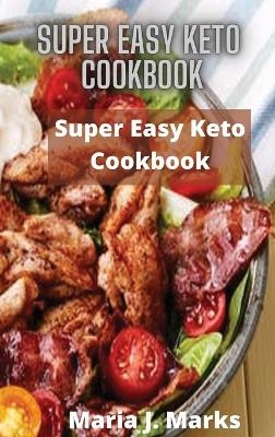 Super Easy Keto Cookbook -  Maria J Marks