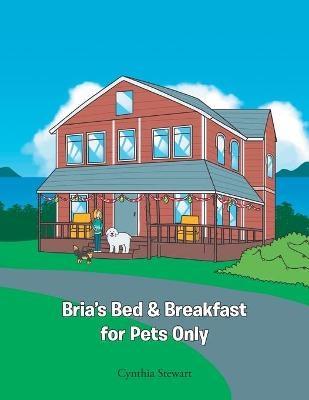 Bria's Bed & Breakfast for Pets Only - Cynthia Stewart
