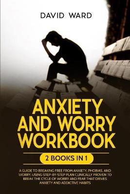 Anxiety and Worry Workbook - David Ward