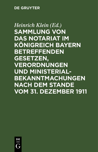 Sammlung von das Notariat Königreich Bayern betreffenden Gesetzen, Verordnungen und Ministerialbekanntmachungen nach dem Stande vom 31. Dezember 1911