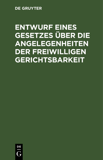 Entwurf eines Gesetzes &uuml;ber die Angelegenheiten der freiwilligen Gerichtsbarkeit