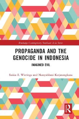 Propaganda and the Genocide in Indonesia - Saskia Wieringa, Nursyahbani Katjasungkana
