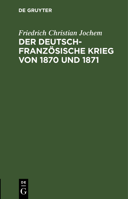 Der deutsch-franz&ouml;sische Krieg von 1870 und 1871 - Friedrich Christian Jochem