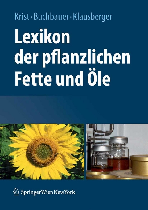 Lexikon der pflanzlichen Fette und &Ouml;le - Sabine Krist, Gerhard Buchbauer, Carina Klausberger