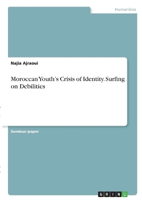 Moroccan Youth's Crisis of Identity. Surfing on Debilities - Najia Ajraoui