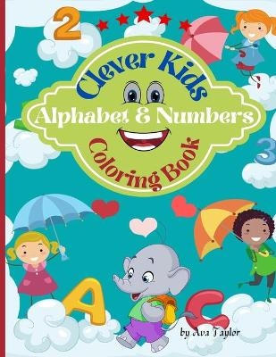 Clever Kids Coloring Book Alphabet & Numbers - Ava Taylor
