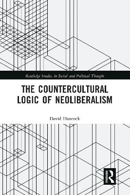 The Countercultural Logic of Neoliberalism - David Hancock