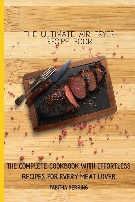 The Ultimate Air Fryer Recipe Book - Tabitha Herring