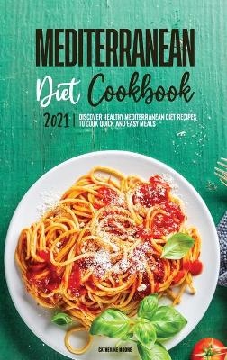 Mediterranean Diet Cookbook 2021 - Catherine Moore