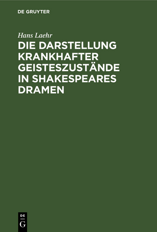 Die Darstellung krankhafter Geisteszustände in Shakespeares Dramen