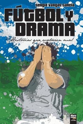F&uacute;tbol Y Drama - Sergio Vargas Garc&iacute;a