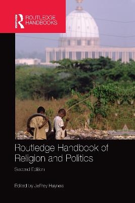 Routledge Handbook of Religion and Politics - 