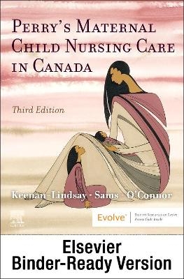 Perry's Maternal Child Nursing Care in Canada - Binder Ready - Lisa Keenan-Lindsay, Cheryl A Sams, Constance L O'Connor, Shannon E Perry, Marilyn J Hockenberry