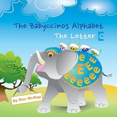 The Babyccinos Alphabet The Letter E - Dan McKay