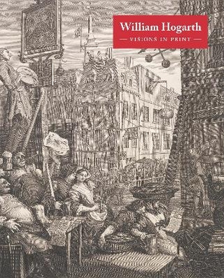 William Hogarth: Visions in Print