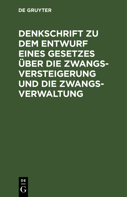 Denkschrift zu dem Entwurf eines Gesetzes &uuml;ber die Zwangsversteigerung und die Zwangsverwaltung nebst dem Entwurf eines Einf&uuml;hrungsgesetzes