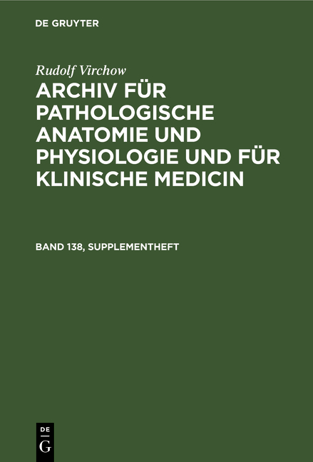 Rudolf Virchow: Archiv f&uuml;r pathologische Anatomie und Physiologie... / Rudolf Virchow: Archiv f&uuml;r pathologische Anatomie und Physiologie.... Band 138, Supplementheft - Rudolf Virchow