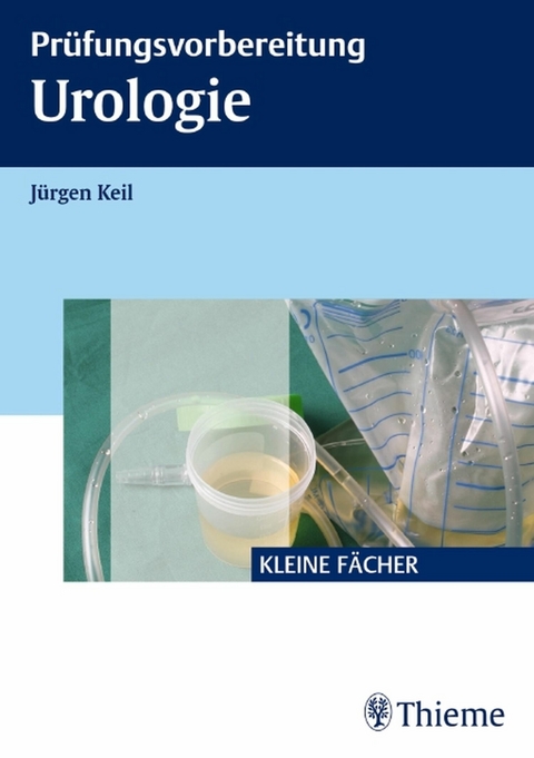 Pr&uuml;fungsvorbereitung Urologie -  J&uuml;rgen Keil