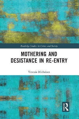 Mothering and Desistance in Re-Entry - Venezia Michalsen