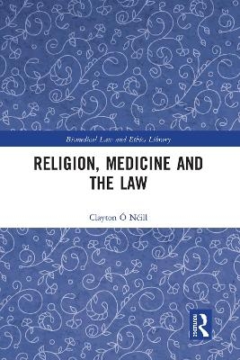 Religion, Medicine and the Law - Clayton &Oacute; N&eacute;ill