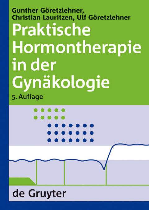Praktische Hormontherapie in der Gyn&auml;kologie - Gunther G&ouml;retzlehner, Christian Lauritzen, Ulf G&ouml;retzlehner