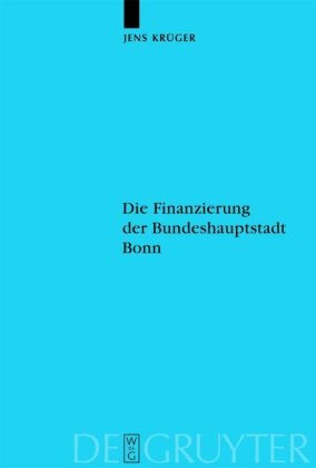 Die Finanzierung der Bundeshauptstadt Bonn - Jens Kr&uuml;ger