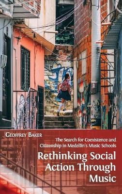 Rethinking Social Action through Music - Geoffrey Baker