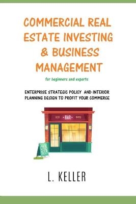 Commercial Real Estate Investing and Business Management - L Keller