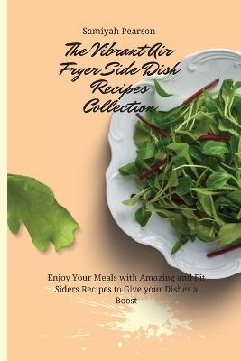 The Vibrant Air Fryer Side Dish Recipes Collection -  Samiyah Pearson