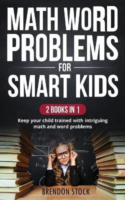 Math Word Problems For Smart Kids - Brendon Stock