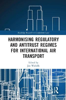 Harmonising Regulatory and Antitrust Regimes for International Air Transport - 