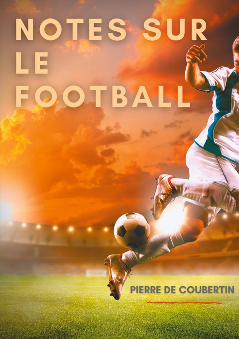 Notes sur le football - Pierre De Coubertin