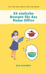 22 einfache Rezepte f&uuml;r das Home Office - Lea Leander
