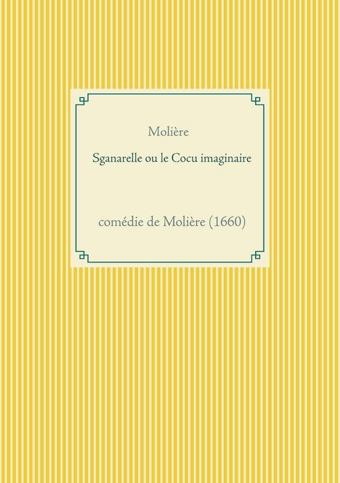 Sganarelle ou le Cocu imaginaire -  Moli&egrave;re