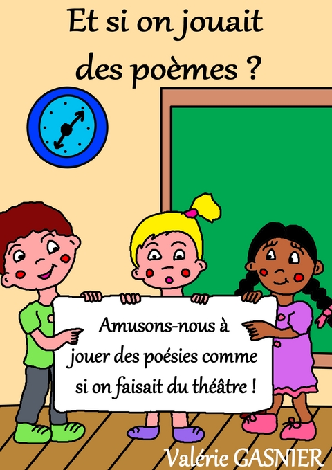 Et si on jouait des po&egrave;mes ? - Val&eacute;rie Gasnier