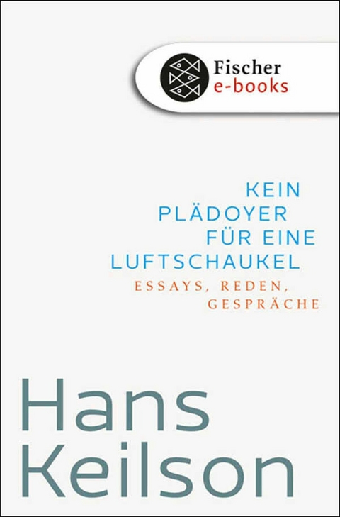 Kein Pl&auml;doyer f&uuml;r eine Luftschaukel - Hans Keilson, Heinrich Detering