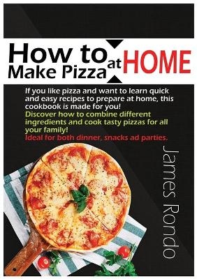 How to Make Pizza at Home - James Rondo